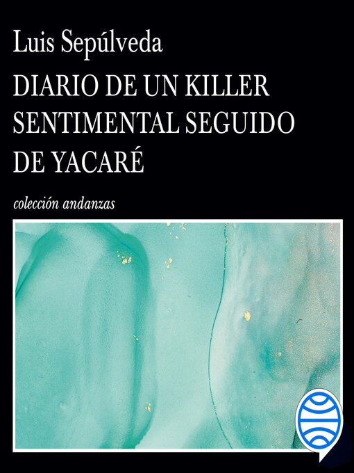Title details for Diario de un Killer sentimental seguido de Yacaré by Luis Sepúlveda - Available